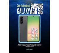 Guide d'utilisation du Samsung Galaxy A56 5G: Maîtrisez toutes les fonctionnalités grâce à des instructions simples et détaillées, destinées aux débutants comme aux utilisateurs avancés