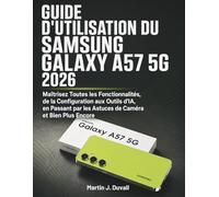 Guide d'Utilisation du Samsung Galaxy A57 5G 2026: Maîtrisez Toutes les Fonctionnalités, de la Configuration aux Outils d'IA, en Passant par les Astuces de Caméra et Bien Plus Encore