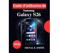 Guide d'utilisation du Samsung Galaxy S26: Maîtriser AI, les contrôles de confidentialité et les paramètres avancés