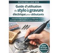 Guide d'utilisation du stylo à gravure électrique pour débutants (Édition mise à jour 2026): Instructions étape par étape pour la configuration, le ... et la création de revenus avec la gravure