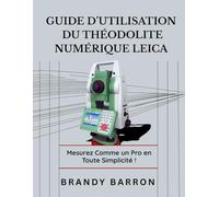 GUIDE D'UTILISATION DU THÉODOLITE NUMÉRIQUE LEICA: Étapes simples pour arrêter de deviner et commencer à mesurer comme un pro