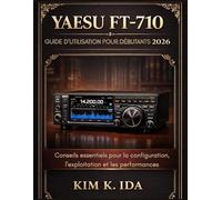 GUIDE D'UTILISATION DU YAESU FT-710 POUR DÉBUTANTS 2026: Conseils essentiels pour la configuration, l'exploitation et les performances