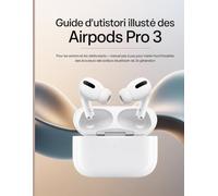 Guide d'utilisation illustré des AirPods Pro 3 pour les seniors et les débutants: Manuel pas à pas pour maîtriser toutes les fonctionnalités des écouteurs Bluetooth de 3e génération