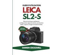 Guide d'utilisation Leica SL2-S: Manuel pratique expliquant configuration appareil photo, production vidéo, capture images exceptionnelles