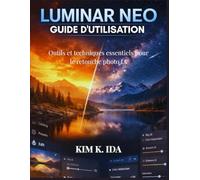 GUIDE D'UTILISATION LUMINAR NEO: Outils et techniques essentiels pour le retouche photo IA