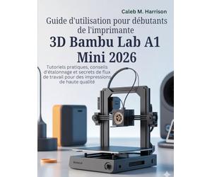 Guide d'utilisation pour débutants de l'imprimante 3D Bambu Lab A1 Mini 2026: Tutoriels pratiques, conseils d'étalonnage et secrets de flux de travail pour des impressions de haute qualité