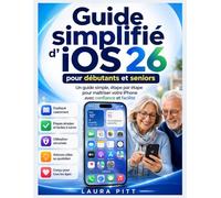 Guide d'utilisation simplifié d'iOS 26 pour débutants et seniors: Un guide simple et étape par étape pour maîtriser votre iPhone avec confiance, facilité et clarté