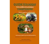 GUIDE ECOLOGIQUE DE LA CUEILLETTE DES PRINCIPAUX CHAMPIGNONS COMESTIBLES