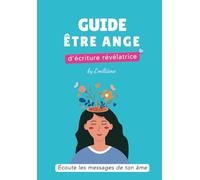 Guide être ange d'écriture révélatrice: Écoute les messages de ton âme