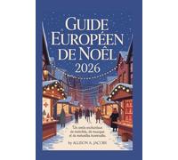 GUIDE EUROPÉEN DE NOËL 2026: Un conte enchanteur de marchés, de musique et de merveilles hivernales