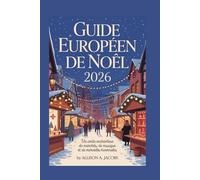 GUIDE EUROPÉEN DE NOËL 2026: Un conte enchanteur de marchés, de musique et de merveilles hivernales
