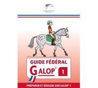 Guide fédéral - Galop 1: Préparer et réussir son Galop 1