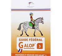 Guide fédéral galop 3: préparer et réussir son galop 3