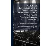 Guide for Implementing the Comprehensive Strategy for Serious, Violent, and Chronic Juvenile Offenders