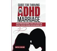 Guide for thriving in ADHD Marriage.: Understanding ADHD Marriage, as well as the specific and practical strategies for making your ADHD marriage work.