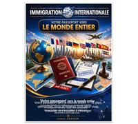 Guide Immigration Internationale: Votre passeport vers le monde entier - 18 pays, démarches, visas et critères 2026 pour vivre, travailler et s'installer à l'étranger