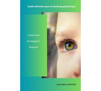 Guide infirmier pour le handicap pédiatrique: Comprendre, Accompagner, Respecter (Les Soins Infirmiers avec Anne-Marie SKETZER)