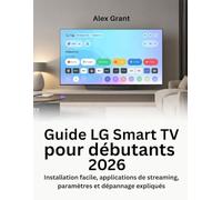 Guide LG Smart TV pour débutants 2026: Installation facile, applications de streaming, paramètres et dépannage expliqués