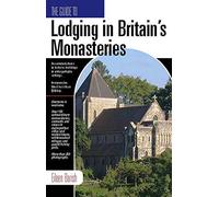 Guide Lodging in Britains's Monasteries: Including Ireland, Scotland and Wales