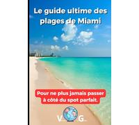 Guide Miami : Le guide ultime des plages de Miami: Pour ne plus jamais passer à côté du spot parfait. (Guide en français)