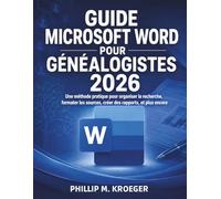Guide Microsoft Word Pour les Généalogistes 2026: Une méthode pratique pour organiser la recherche, formater les sources, créer des rapports, et plus encore