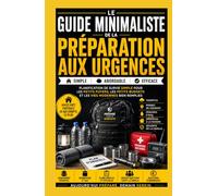 Guide minimaliste de préparation aux situations d'urgence: Planification de survie simple pour de petites maisons, des budgets serrés et des vies modernes bien remplies