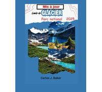 Guide mis à jour du parc national des Glaciers: Soyez témoin de la majesté des glaciers, des montagnes et des lacs aux eaux cristallines