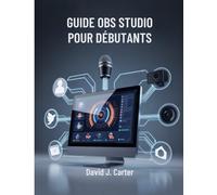 GUIDE OBS STUDIO POUR DÉBUTANTS: Streaming étape par étape, YouTube et enseignement en ligne