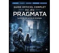 GUIDE OFFICIEL COMPLET DU JEU PRAGMATA: Systèmes de survie et stratégie