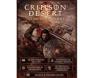GUIDE OFFICIEL DU JEU CRIMSON DESERT: Dominez chaque combat. Contrôlez chaque issue. Gagnez tout. Ne perdez rien.