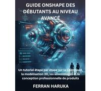 GUIDE ONSHAPE DES DÉBUTANTS AU NIVEAU AVANCÉ: Un tutoriel étape par étape sur la CAO cloud, la modélisation 3D, les assemblages et la conception professionnelle de produits