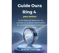 Guide Oura Ring 4 pour seniors: Guide étape par étape pour les conseils sur la santé, l'optimisation du sommeil et la personnalisation personnalisée