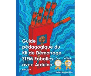 Guide pédagogique du Kit de Démarrage STEM Robotics avec Arduino: Programmation en mBlock et C++