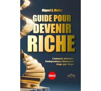 Guide pour devenir RICHE: Comment atteindre l'indépendance financière étape par étape (Encyclopédie de l'investisseur particulier)