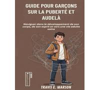 GUIDE POUR GARÇONS SUR LA PUBERTÉ ET AUDELÀ