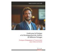 Guide pour la Pratique et le Développement des Ateliers de Réflexion Partagée: Pratiques Pédagogiques et Transversales pour Libérer la Parole