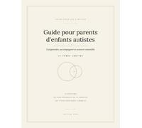 Guide pour parents d'enfants autistes: Conseils quotidiens, perspective long terme, motivation et méthode pratique - d'après les études récentes