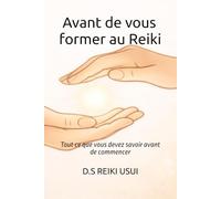 Guide pratique - Avant de vous former au Reiki: Tout ce que vous devez savoir avant de commencer