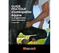 GUIDE PRATIQUE D OSTEOPATHIE EQUINE: LA PROGRAMMATION NEURO-MUSCULAIRE