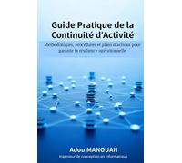Guide Pratique de la Continuité d'Activite: Méthodologie, procédures et plans d'action pour garantir la résilience opérationnelle