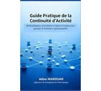 Guide Pratique de la Continuité d'Activite: Méthodologie, procédures et plans d'action pour garantir la résilience opérationnelle