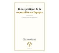 Guide pratique de la copropriété en Espagne: Le manuel complet du copropriétaire