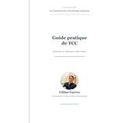 Guide pratique de la thérapie cognitivo-comportementale (TCC): Exercices et outils pour aller mieux - Distorsions cognitives, schémas de Young, ACT (Les Essentiels de la Psychologie Appliquée)