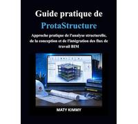 Guide pratique de ProtaStructure: Approche pratique de l'analyse structurelle, de la conception et de l'intégration des flux de travail BIM