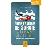 Guide pratique de survie à la plage et à la mer: Les bons gestes, les bons réflexes