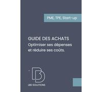 Guide pratique des achats: Comprendre, s’organiser, contrôler ses coûts et sécuriser ses marges en 2h (PME, TPE, Start-up)