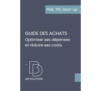 Guide pratique des achats: Comprendre, s’organiser, contrôler ses coûts et sécuriser ses marges en 2h (PME, TPE, Start-up)