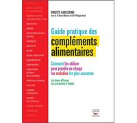 Guide pratique des compléments alimentaires: Comment les utiliser pour prendre en charge les maladies les plus courantes