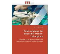 Guide pratique des dispositifs médico-chirurgicaux: Généralités sur les dispositifs médicaux et descriptifs des dispositifs médico-chirugicaux (Omn.Univ.Europ.)