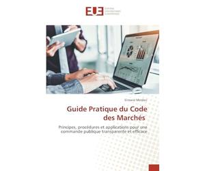 Guide Pratique du Code des Marchés: Principes, procédures et applications pour une commande publique transparente et efficace